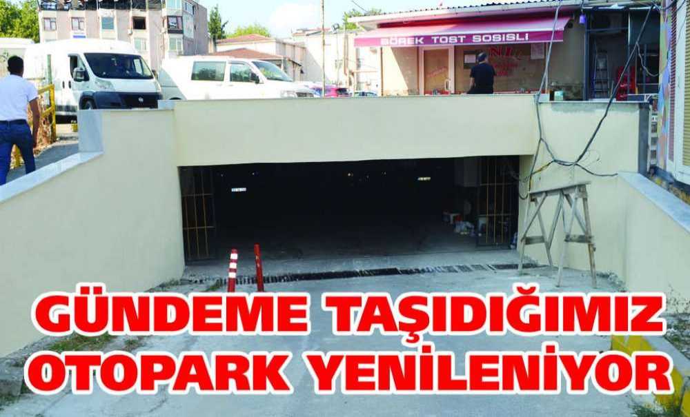 Gündeme Taşıdığımız Otopark Yenileniyor