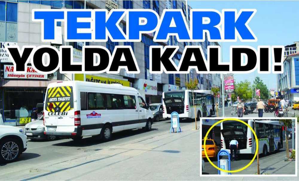 Tekpark Yolda Kaldı!
