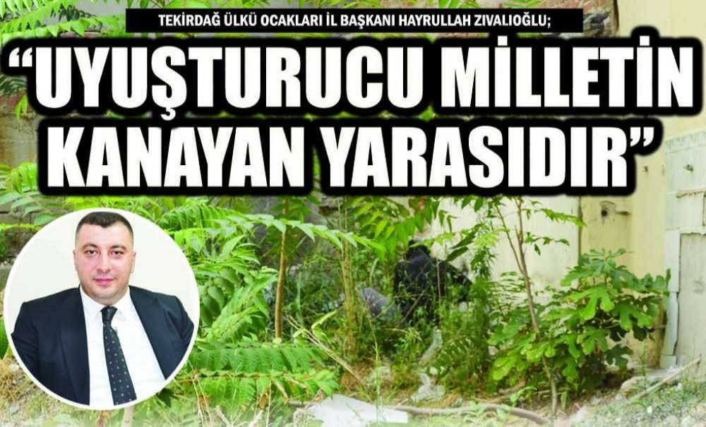 “Uyuşturucu Milletin Kanayan Yarasıdır”