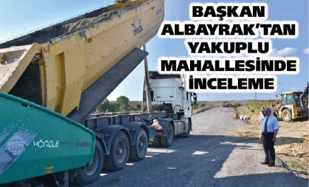 Başkan Albayrak'tan Yakuplu Mahallesinde İnceleme