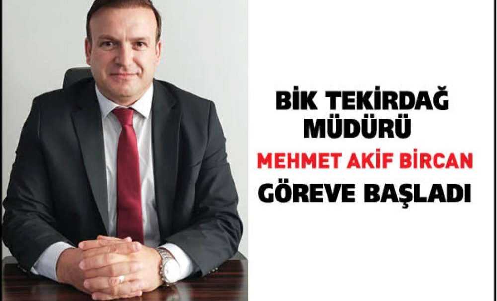 Bik Tekirdağ Müdürü Bircan, Göreve Başladı