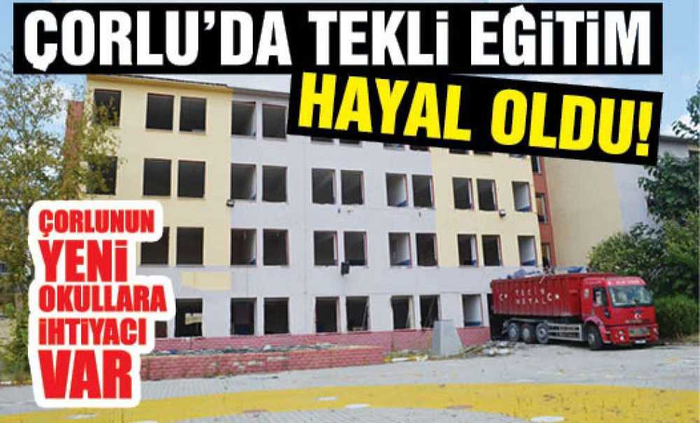 Çorlu'da Tekli Eğitim Hayal Oldu!