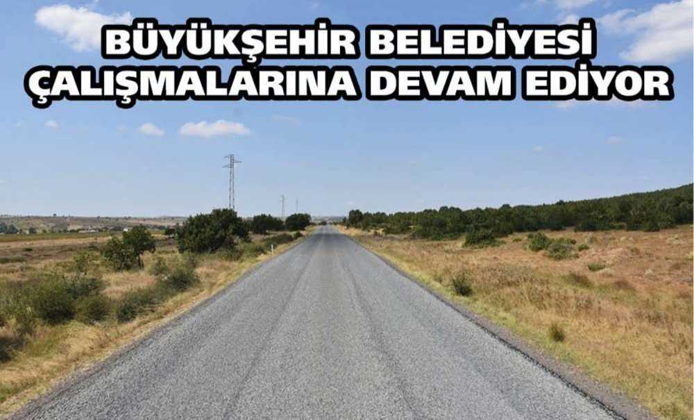 Büyükşehir Belediyesi Çalışmalarına Devam Ediyor