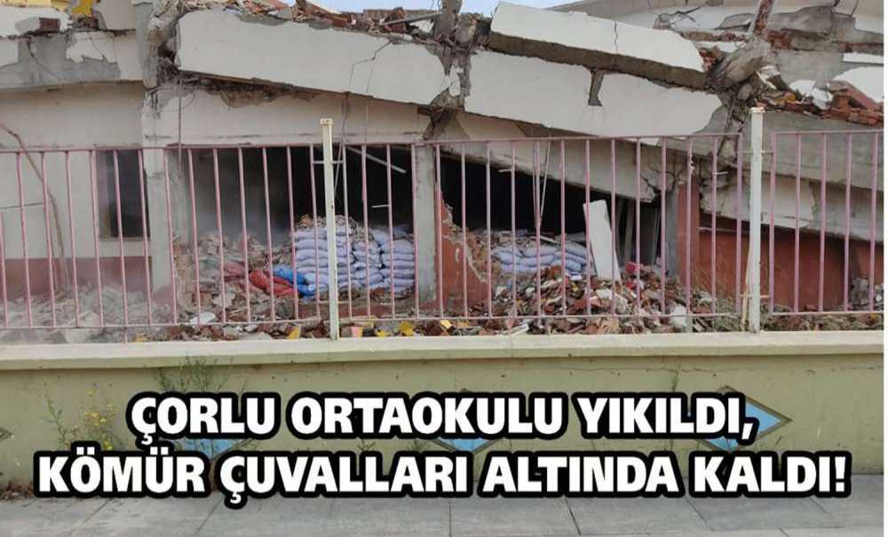 Çorlu Ortaokulu Yıkıldı, Kömür Çuvalları Altında Kaldı!