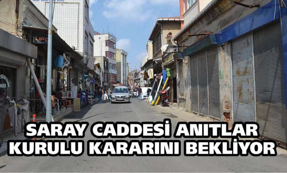 Saray Caddesi Anıtlar Kurulu Kararını Bekliyor
