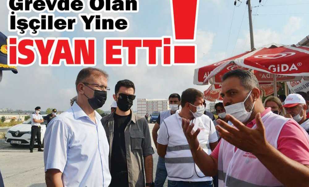 Grevde Olan İşçiler, Yine İsyan Etti!