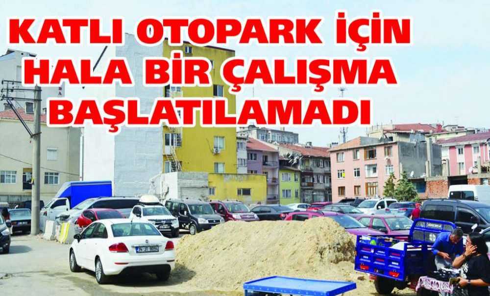 Katlı Otopark İçin Hala Bir Çalışma Başlatılamadı