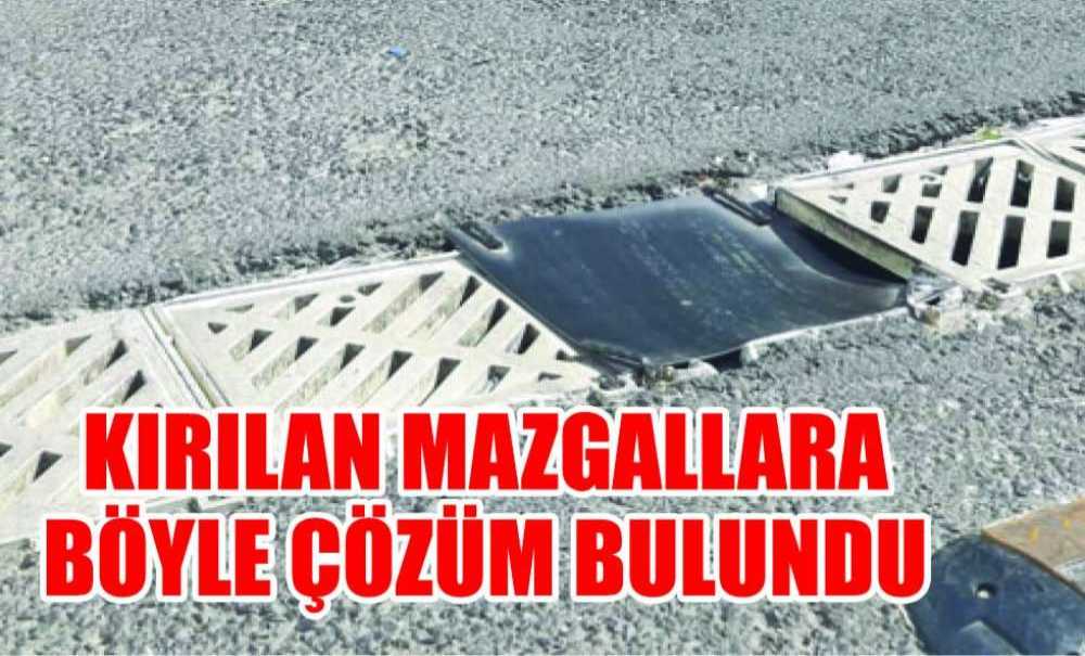 Kırılan Mazgallara Böyle Çözüm Bulundu
