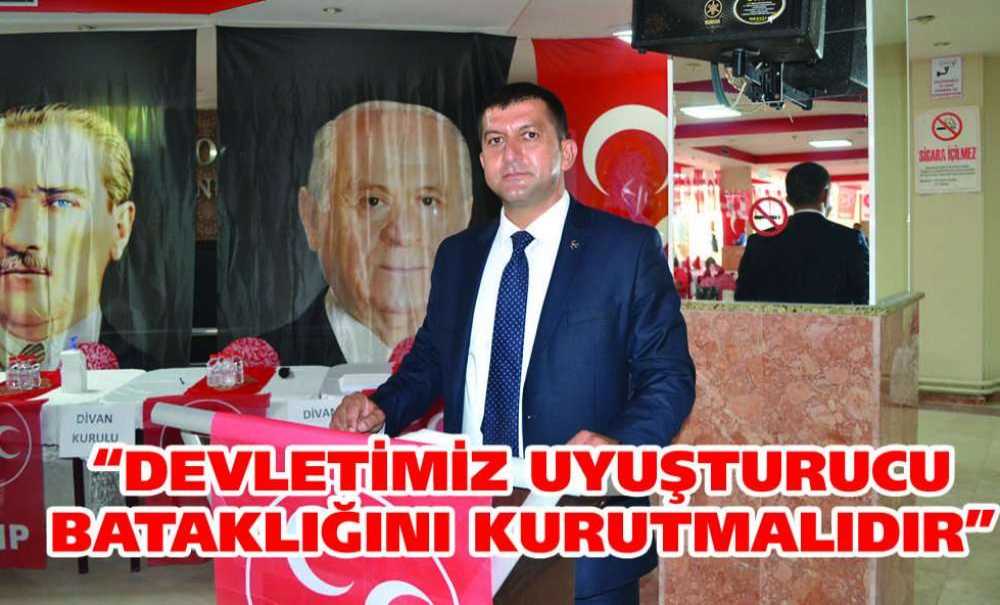 “Devletimiz Uyuşturucu Bataklığını Kurutmalıdır”