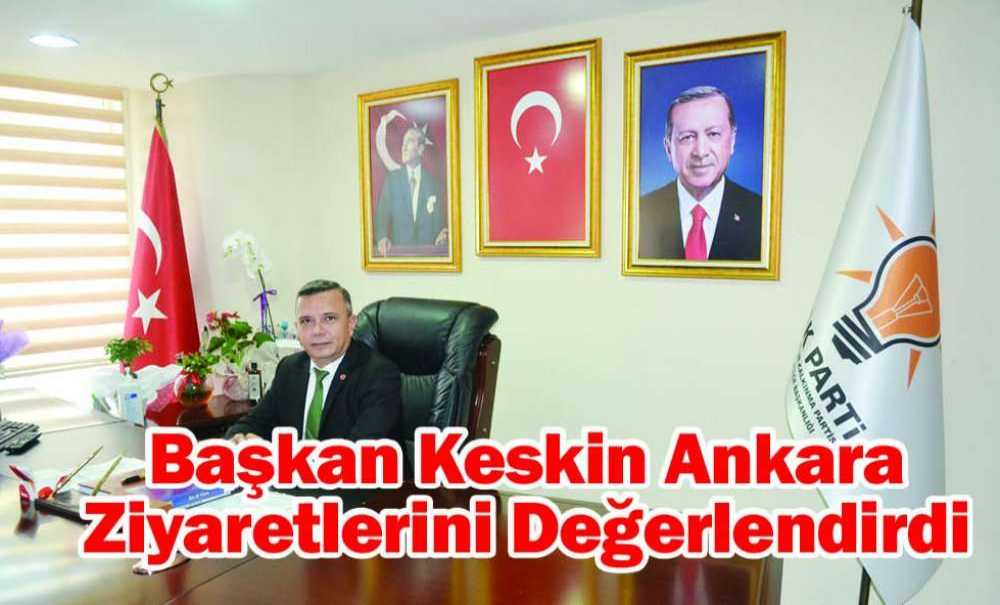 Başkan Keskin Ankara Ziyaretlerini Değerlendirdi