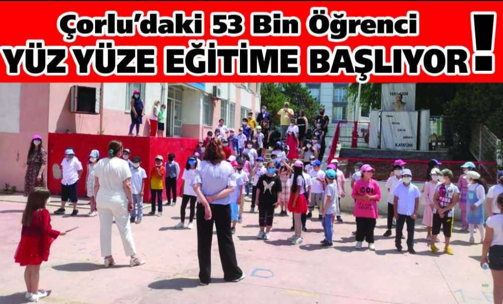 Çorlu'daki 53 Bin Öğrenci Yüz Yüze Eğitime Başlıyor!!!