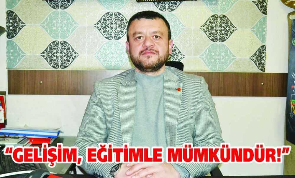 “Gelişim, Eğitimle Mümkündür!”