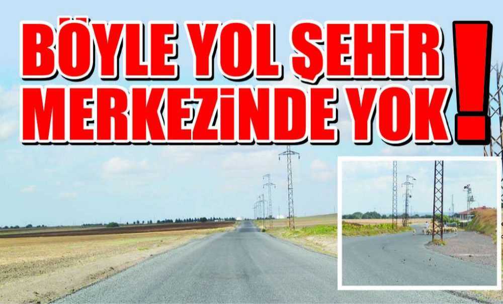 Böyle Yol Şehir Merkezinde Yok!