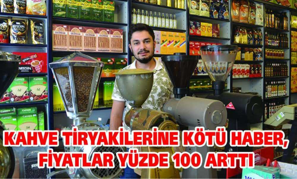Kahve Tiryakilerine Kötü Haber, Fiyatlar Yüzde 100 Arttı
