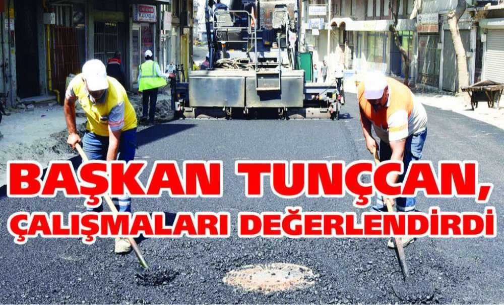 Başkan Tunçcan, Çalışmaları Değerlendirdi