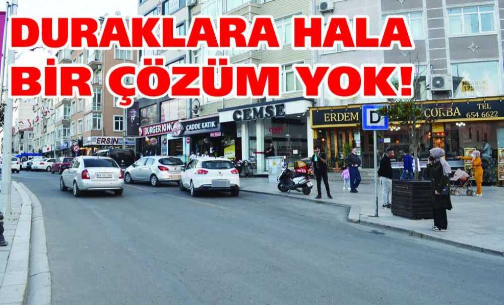 Duraklara Hala Bir Çözüm Yok!