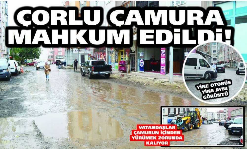 Çorlu Çamura Mahkum Edildi!