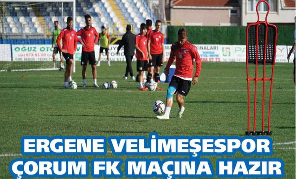 Ergene Velimeşespor Çorum Fk Maçına Hazır