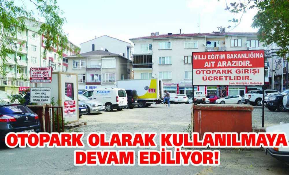 Otopark Olarak Kullanılmaya Devam Ediliyor!