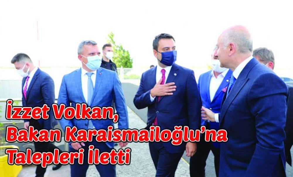 İzzet Volkan, Bakan Karaismailoğlu'na Talepleri İletti
