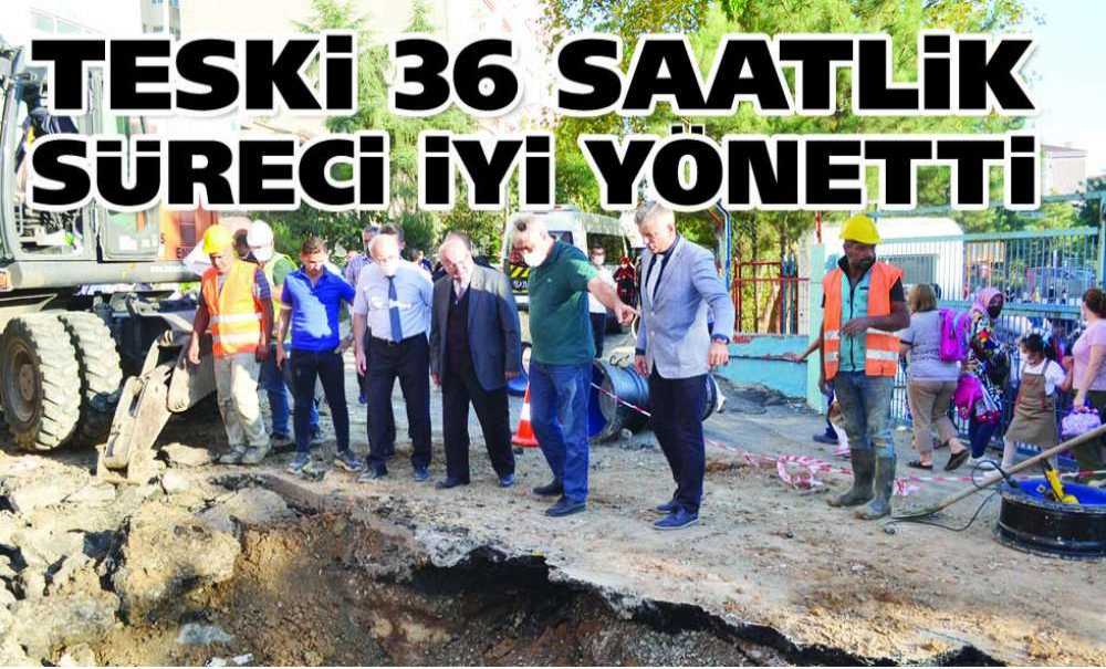 Teski 36 Saatlik Süreci İyi Yönetti