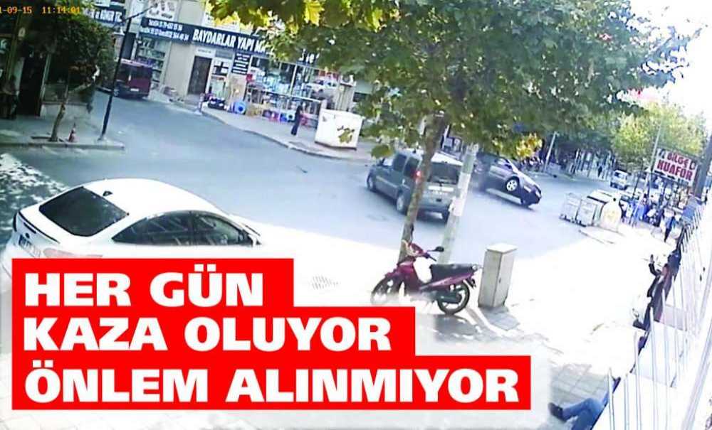 Her Gün Kaza Oluyor Önlem Alınmıyor