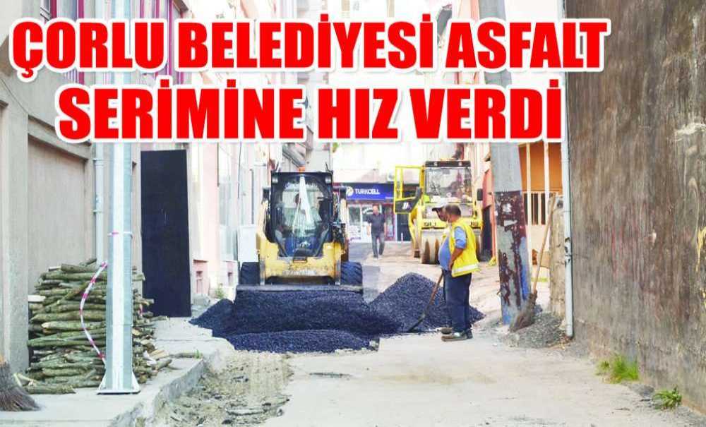 Çorlu Belediyesi Asfalt Serimine Hız Verdi