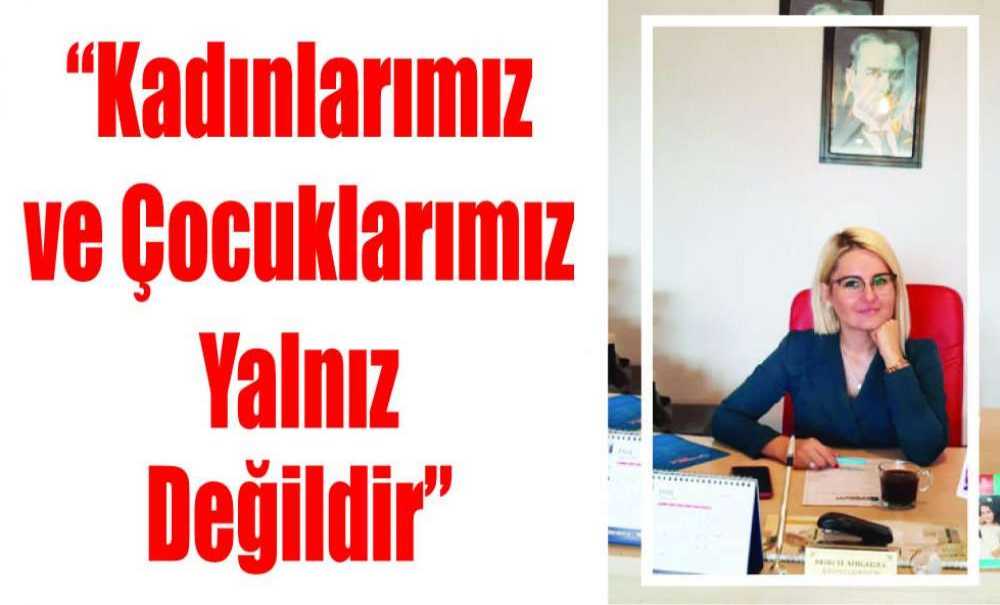 “Kadınlarımız Ve Çocuklarımız Yalnız Değildir”
