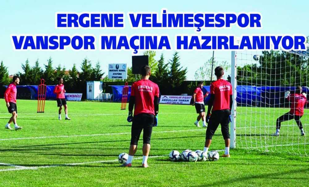 Ergene Velimeşespor Vanspor Maçına Hazırlanıyor