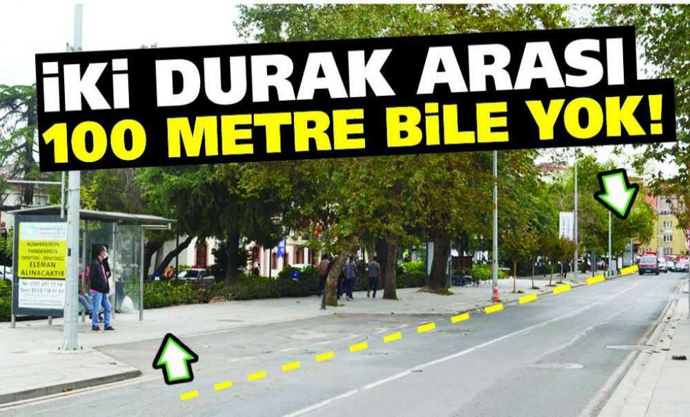 İki Durak Arası 100 Metre Bile Yok!