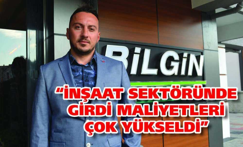 “İnşaat Sektöründe Girdi Maliyetleri Çok Yükseldi”