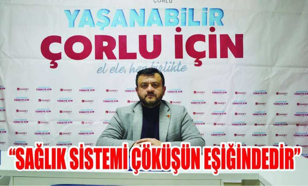 “Sağlık Sistemi Çöküşün Eşiğindedir”