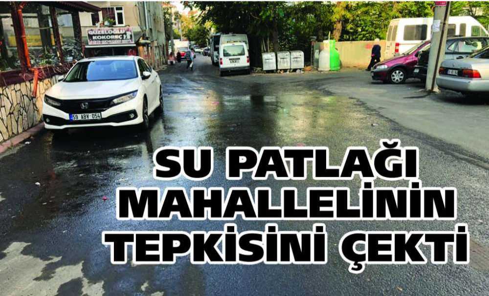 Su Patlağı Mahallelinin Tepkisini Çekti