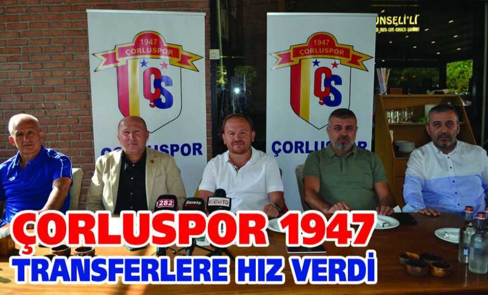 Çorluspor 1947 Transferlere Hız Verdi