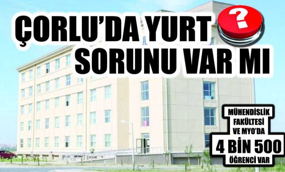 Çorlu'da Yurt Sorunu Var Mı?