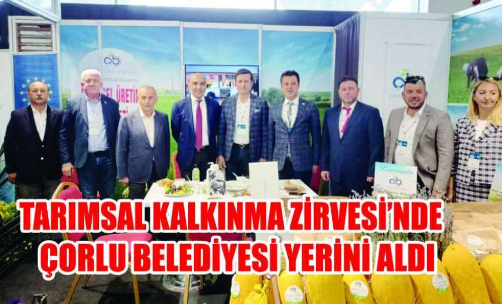 Tarımsal Kalkınma Zirvesi'nde Çorlu Belediyesi Yerini Aldı