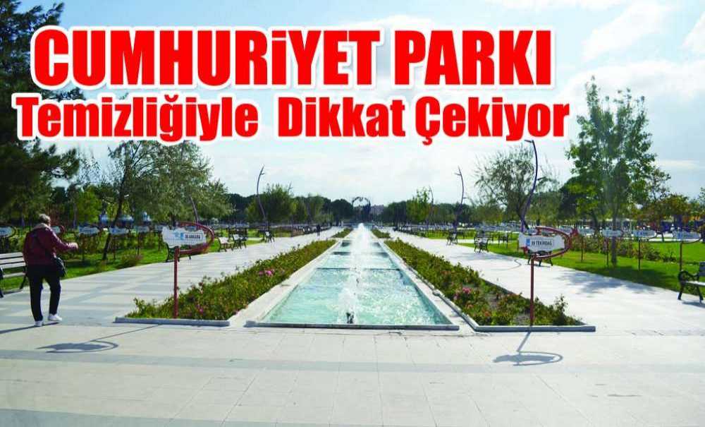 Cumhuriyet Parkı Temizliğiyle Dikkat Çekiyor