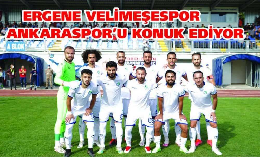 Ergene Velimeşespor Ankaraspor'u Konuk Ediyor