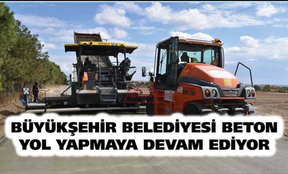Büyükşehir Belediyesi Beton Yol Yapmaya Devam Ediyor