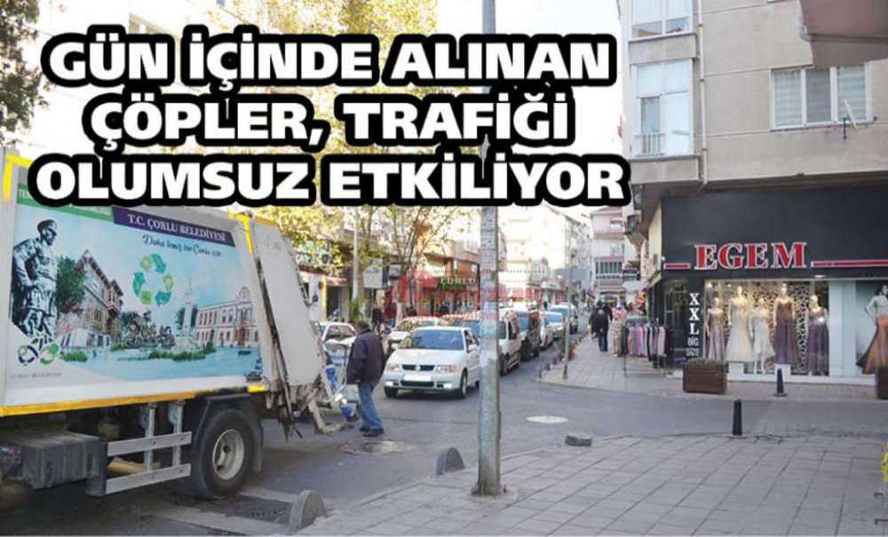 Gün İçinde Alınan Çöpler, Trafiği Olumsuz Etkiliyor