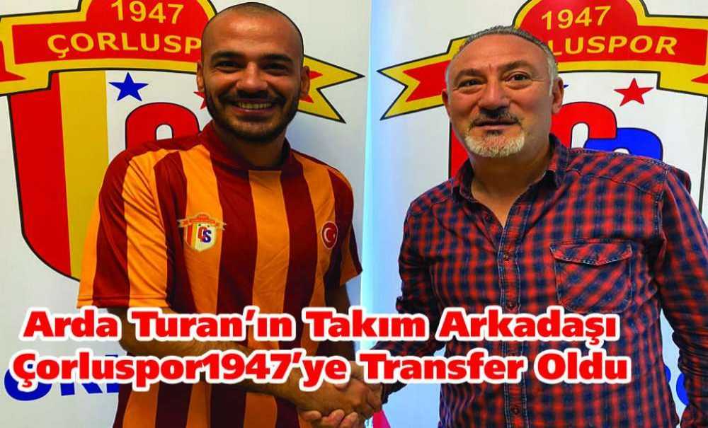 Arda Turan'ın Takım Arkadaşı Çorluspor1947'ye Transfer Oldu