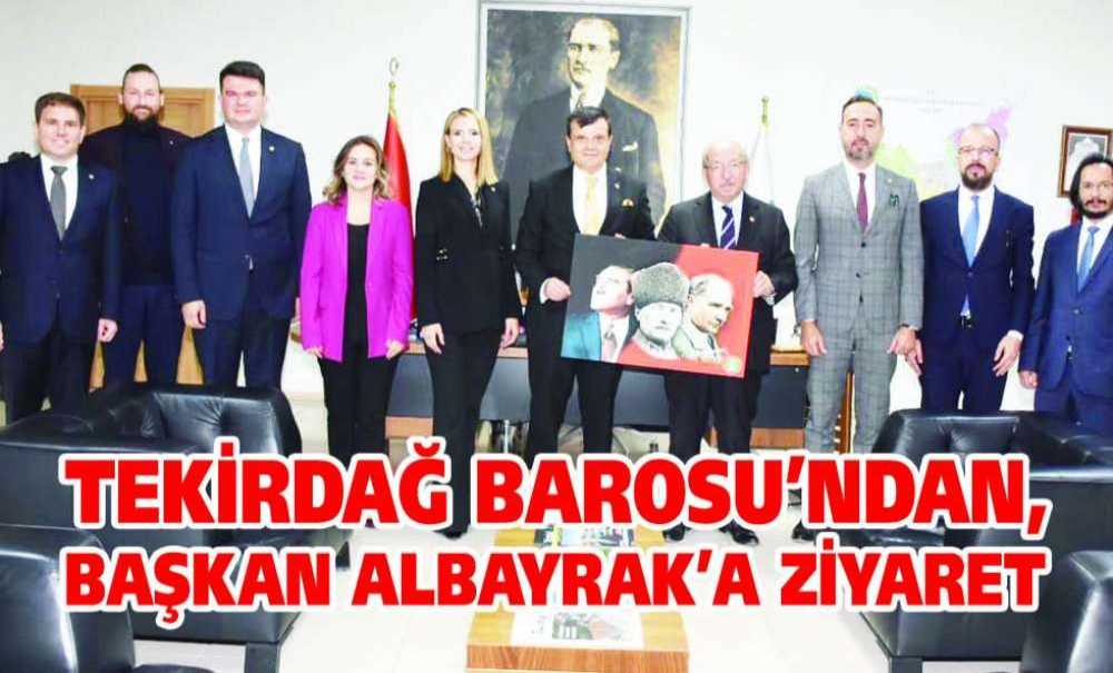 Tekirdağ Barosu'ndan, Başkan Albayrak'a Ziyaret