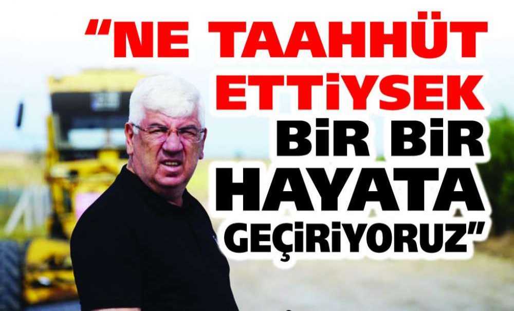 “Ne Taahhüt Ettiysek Bir Bir Hayata Geçiriyoruz”