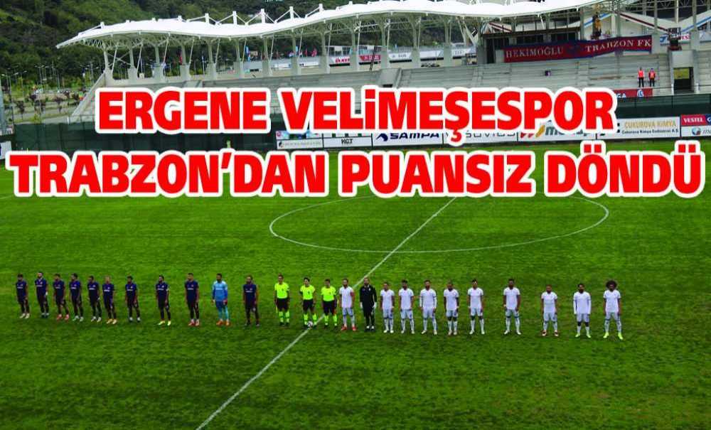 Ergene Velimeşespor Trabzon'dan Puansız Döndü