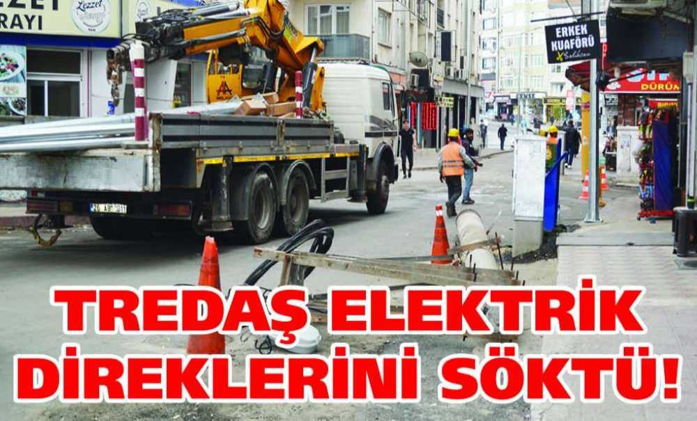 Tredaş Elektrik Direklerini Söktü!