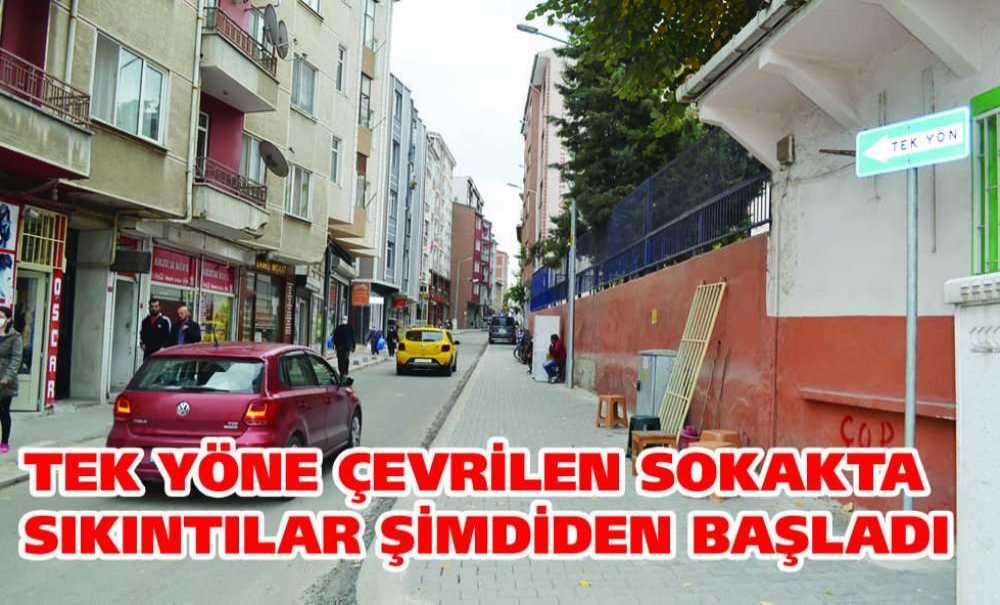 Tek Yöne Çevrilen Sokakta Sıkıntılar Şimdiden Başladı