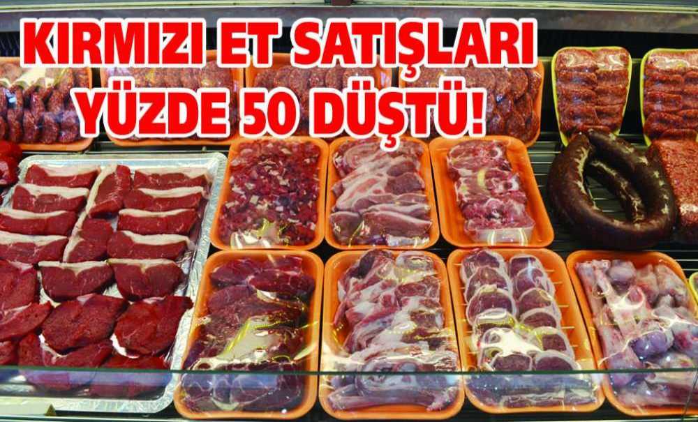 Kırmızı Et Satışları Yüzde 50 Düştü!