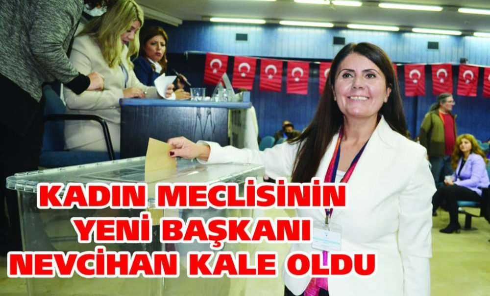 Kadın Meclisinin Yeni Başkanı Nevcihan Kale Oldu