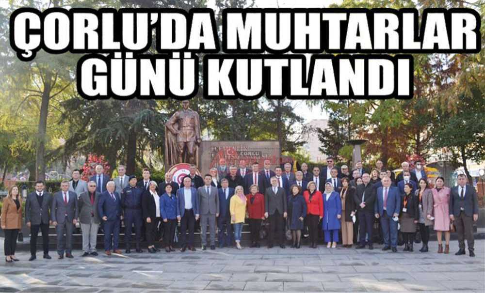 Çorlu'da Muhtarlar Günü Kutlandı