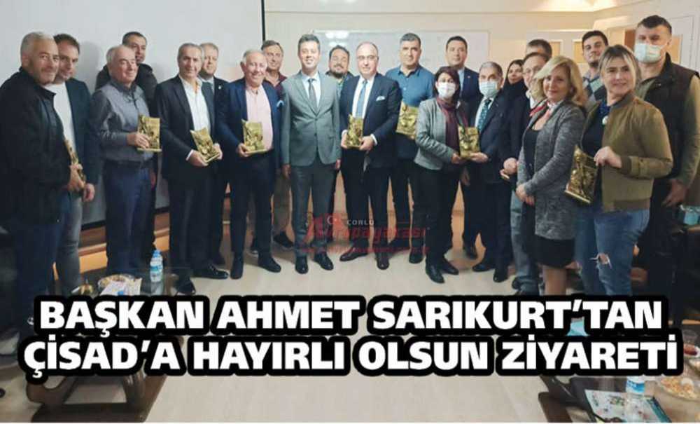 Başkan Sarıkurt'tan Çisad'a Hayırlı Olsun Ziyareti